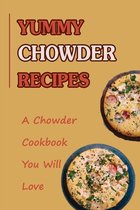 Yummy Chowder Recipes: A Chowder Cookbook You Will Love