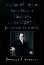 Religion in America- Nathaniel Taylor, New Haven Theology, and the Legacy of Jonathan Edwards
