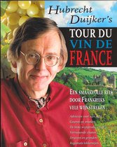Hubrecht Duiker - Tour du Vin de France - Een smaakvolle reis door Frankrijks vele wijnstreken