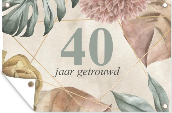 Tuindecoratie Trouwdag - Quotes - 40 jaar getrouwd - Spreuken - 60x40