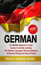 German: The No B.S. Beginner’s Crash Course to Quickly Learning: The German Language, German Grammar, & German Phrases (In Record Time!) (2nd Edition)