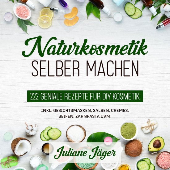 Naturkosmetik selber machen: 222 geniale Rezepte für DIY Ko ... - cover