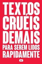 Textos cruéis demais para serem lidos rapidamente