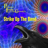 Professor Louie & The Crowmatix - Strike Up The Band (CD)