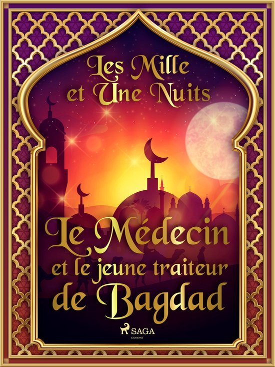 Les Mille et Une Nuits 73 - Le Médecin et le jeune traiteur de Bagdad