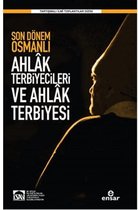 Son Dönem Osmanlı Ahlâk Terbiyecileri ve Ahlak Terbiyesi