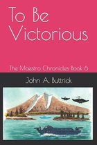 To Be Victorious