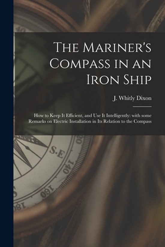 The Mariner's Compass in an Iron Ship; How to Keep It Effici ... - cover