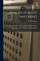 Health of Body and Mind: Some Practical Suggestions of How to Improve Both by Physical and Mental Culture