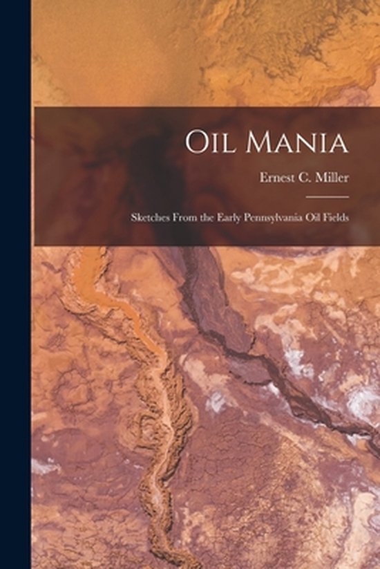 Oil Mania; Sketches From the Early Pennsylvania Oil Fields - cover