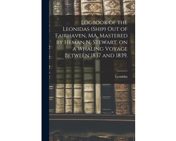 Logbook of the Leonidas (Ship) out of Fairhaven, MA, Mastered by Heman N. Stewart, on a Whaling Voyage Between 1837 and 1839.