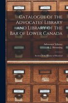 Catalogue of the Advocates' Library and Library of the Bar of Lower Canada [microform]