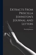 Extracts From Priscilla Johnston's Journal and Letters