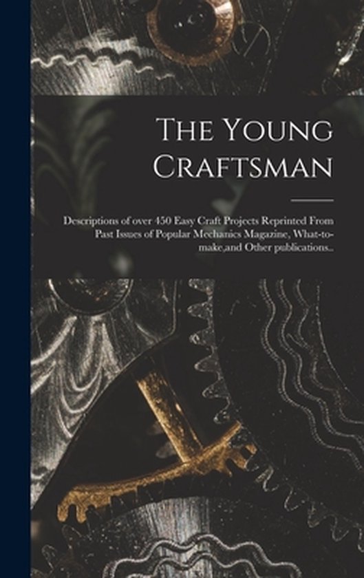 The Young Craftsman; Descriptions of Over 450 Easy Craft Pro ... - cover