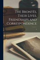 The Brontes, Their Lives, Friendships and Correspondence; 2