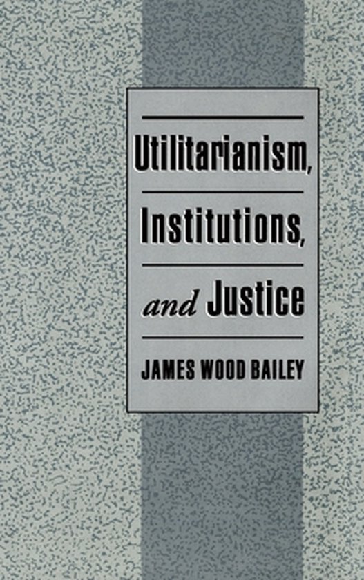 Utilitarianism, Institutions, and Justice - cover