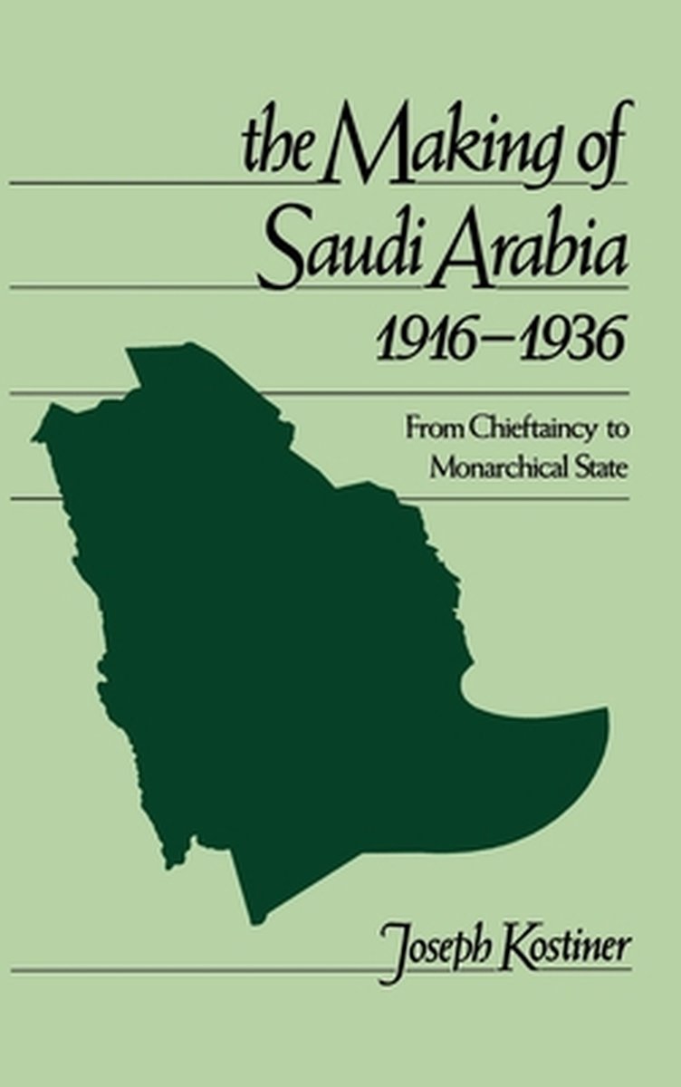 The Making of Saudi Arabia 1916-1936 - Joseph Kostiner