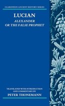 Clarendon Ancient History Series- Lucian: Alexander Or The False Prophet