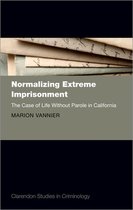 Clarendon Studies in Criminology- Normalizing Extreme Imprisonment