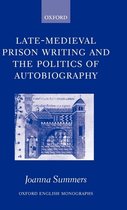 Oxford English Monographs- Late-Medieval Prison Writing and the Politics of Autobiography