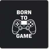 Gaming Muismat - Mousepad - 20x20 cm - Gamen - Quotes - Controller - Born to game - Zwart - Wit - Geschikt voor Gaming Muis en Gaming PC set