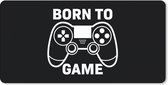 Gaming Muismat - Mousepad - 80x40 cm - Gamen - Quotes - Controller - Born to game - Zwart - Wit - Geschikt voor Gaming Muis en Gaming PC set