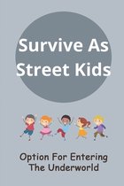 Survive As Street Kids: Option For Entering The Underworld