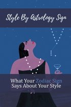 Style By Astrology Sign: What Your Zodiac Sign Says About Your Style