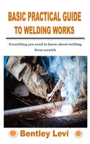 Basic Practical Guide to Welding Works