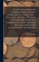 Rare Coins, Medals, Tokens, Paper Money, Curios, Relics, Gems, Etc. ... the Cary, McGill, Heaton, Havemeyer, Kinports, Craddock, Little, Morris, Haller, and Other Collections. [02/