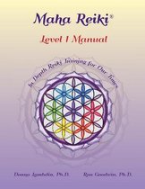 Maha Reiki Training Manual- Maha Reiki; Level 1 Manual