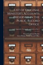 List of Original Minister's Accounts Preserved in the Public Record Office.; no.8=Appendix, Corrigenda, and Index to Part 1