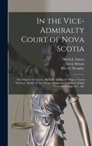 In the Vice-Admiralty Court of Nova Scotia [microform]