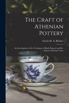 The Craft of Athenian Pottery; an Investigation of the Technique of Black-figured and Re-figured Athenian Vases