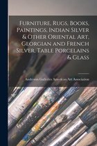 Furniture, Rugs, Books, Paintings, Indian Silver & Other Oriental Art, Georgian and French Silver, Table Porcelains & Glass
