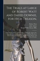 The Trials at Large of Robert Watt and David Downie, for High Treason,