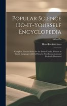 Popular Science Do-it-yourself Encyclopedia; Complete How-to Series for the Entire Family, Written in Simple Language With Full Step-by-step Instructions and Profusely Illustrated;