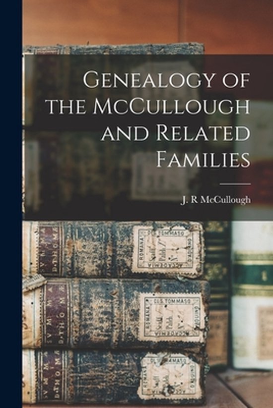Genealogy of the McCullough and Related Families 9781013896194 Boeken