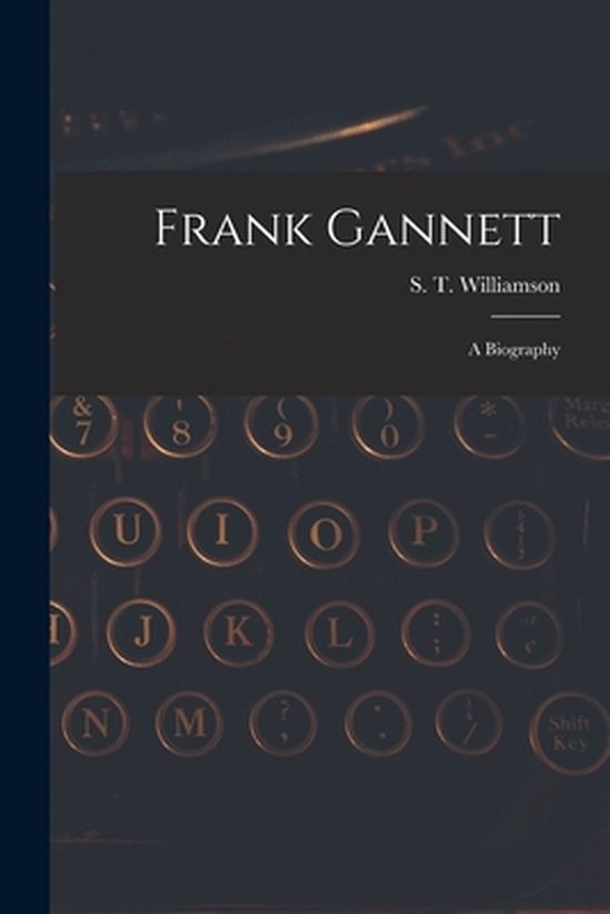 Frank Gannett; a Biography - cover