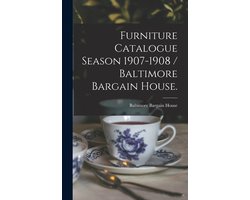 Furniture Catalogue Season 1907-1908 / Baltimore Bargain House.