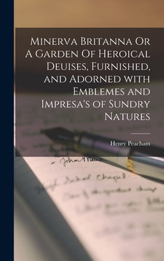 Minerva Britanna Or A Garden Of Heroical Deuises, Furnished, ... - cover
