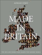 Made In Britain The Men & Women Who S