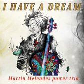 Martin Melendez Power Trio - I Have A Dream (CD)