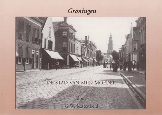 Groningen de stad van mijn moeder