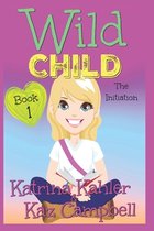 Wild Child- WILD CHILD - Book 1 - The Initiation