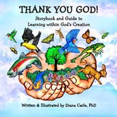 Thank You God! Storybook and Guide to Learning Within God's Creation