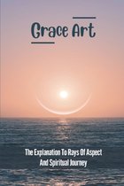 Grace Art: The Explanation To Rays Of Aspect And Spiritual Journey