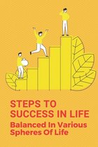 Steps To Success In Life: Balanced In Various Spheres Of Life