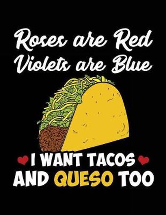 Roses Are Red Violets Are Blue I Want Tacos And Queso Too, Dartan