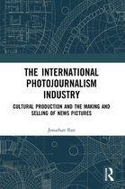 Routledge Advances in Internationalizing Media Studies - The International Photojournalism Industry